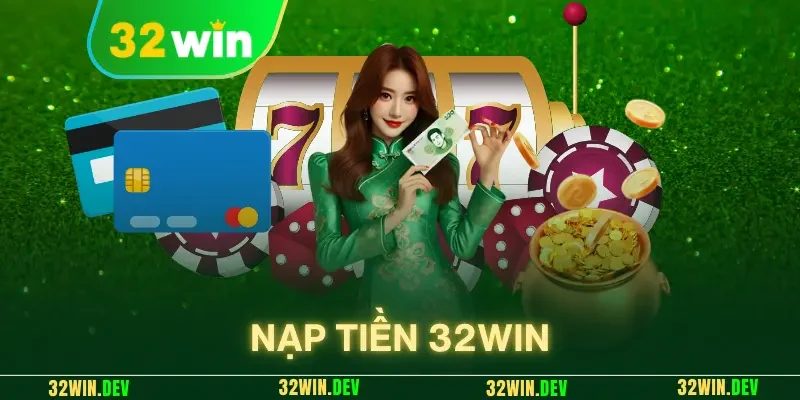 nạp tiền 32win