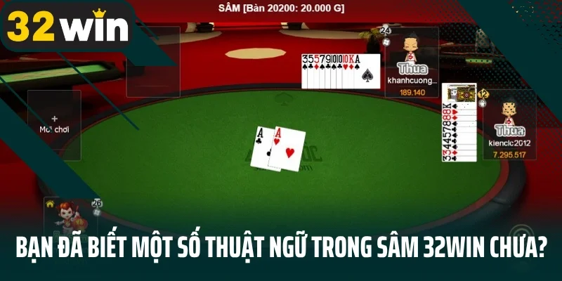 Bạn đã biết một số thuật ngữ trong Sâm 32win chưa?