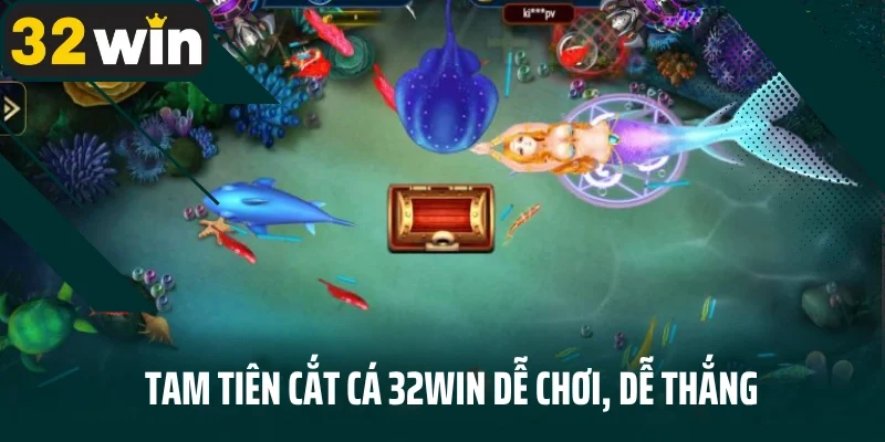 Tam Tiên Cắt Cá 32Win dễ chơi, dễ thắng