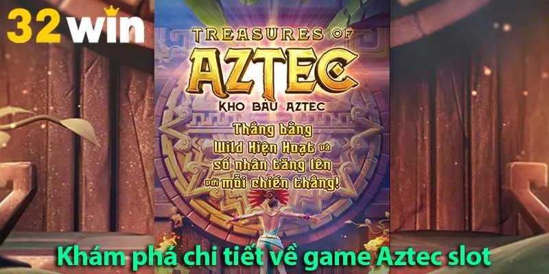Hướng dẫn chơi nổ hũ kho báu Aztec chắc thắng với các mẹo hay 2025