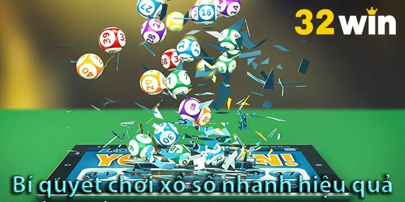 Bí quyết chơi xổ số nhanh: Thắng đơn giản trúng cực đậm cho anh em